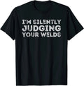 Silently Judging Your Welds Welding And Welder Unisex T-Shirt