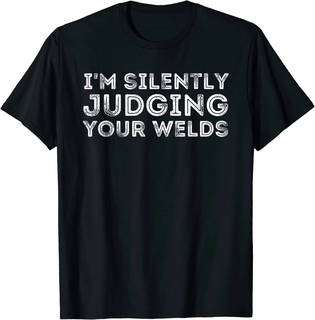 Silently Judging Your Welds Welding And Welder Unisex T-Shirt