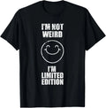 Funny Sarcasm I'm not Weird I'm limited Edition Sarcastic T-Shirt Sizes S-5XL