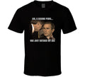 Sir, A Second Penis Has Just Entered My Ass George Bush Meme T Shirt