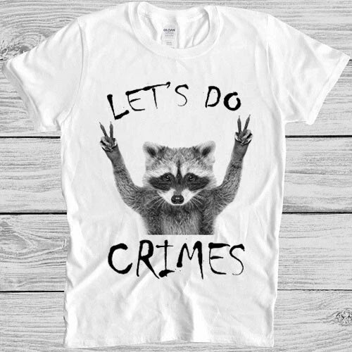 Raccoon Let's Do Crime Joke Cute Animal Top Meme Gift Tee T Shirt M1159