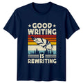 Good Writing Is Rewriting T-Shirt Author 2026 Birthday Gift For Him And Her