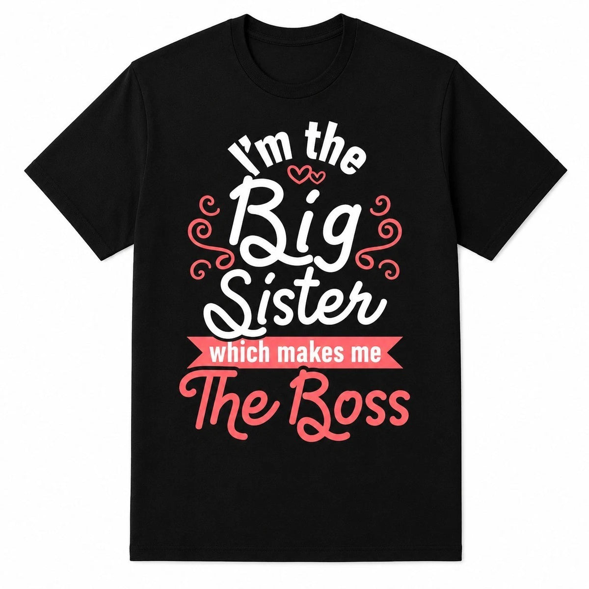 I'm The Big Sister Which Makes Me The Boss Funny Sibling Girls Unisex T-Shirt
