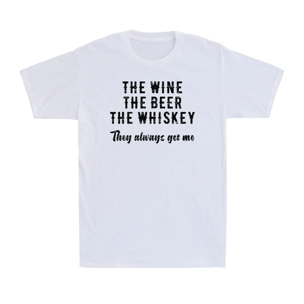 The Wine The Beer The Whiskey They Always Get Me Funny Drinking Saying T-Shirt