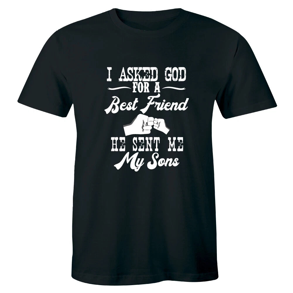 I Asked God For A Best Friend He Sent Me My Sons Men's T-shirt Gift Tee