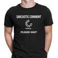 Sarcastic Comment Loading Sarcastic Sarcasm Funny Unisex T Shirt