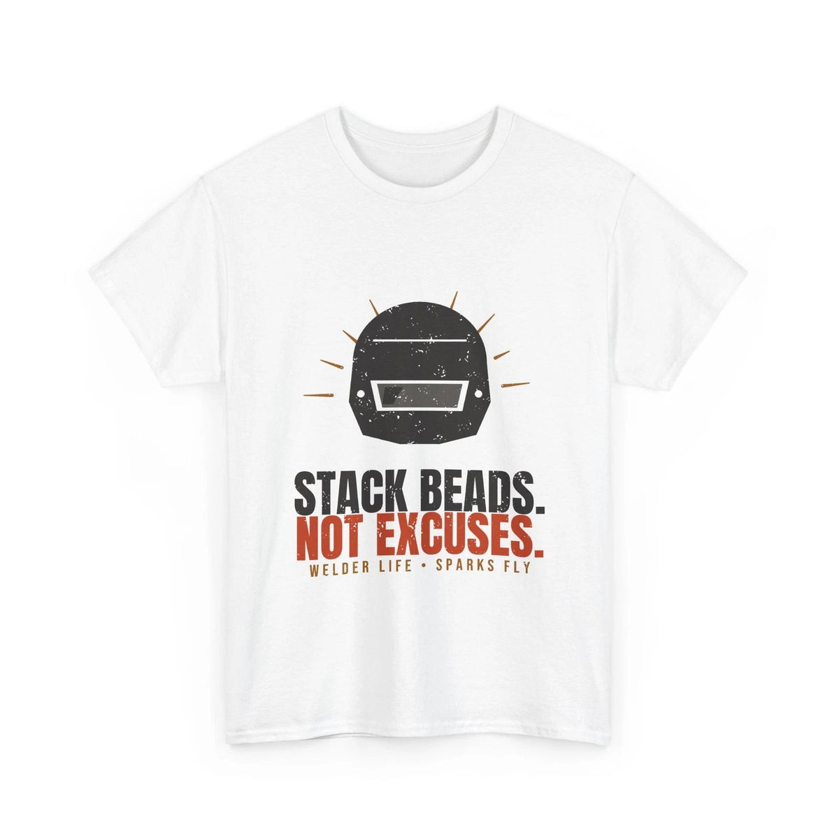 Welder Shirt Funny Stack Beads Not Excuses Welding Helmet Gift Graphic Tee