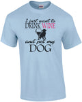 I Just Want To Drink Wine And Pet My Dog T-Shirt