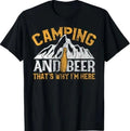 Camping Beer Funny Outdoor Graphic T-Shirt - Why I'm Here Tee, Size S-5XL