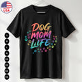Dog Mom Life T Shirt Funny Dog Lover Pet Owner Gift Unisex S-5XL