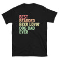 Best Bearded Beer Lovin Dog Dad Ever Funny Drinking Unisex T-Shirt
