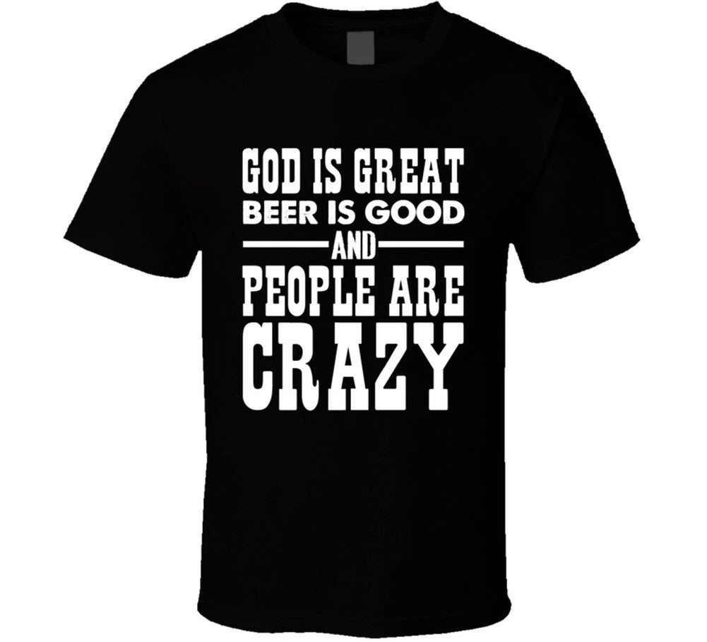 God Is Great Beer Is Good People Are Crazy Country Music Fan T Shirt