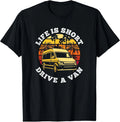 Life is Short, Drive A Van Life Adventure T-Shirt