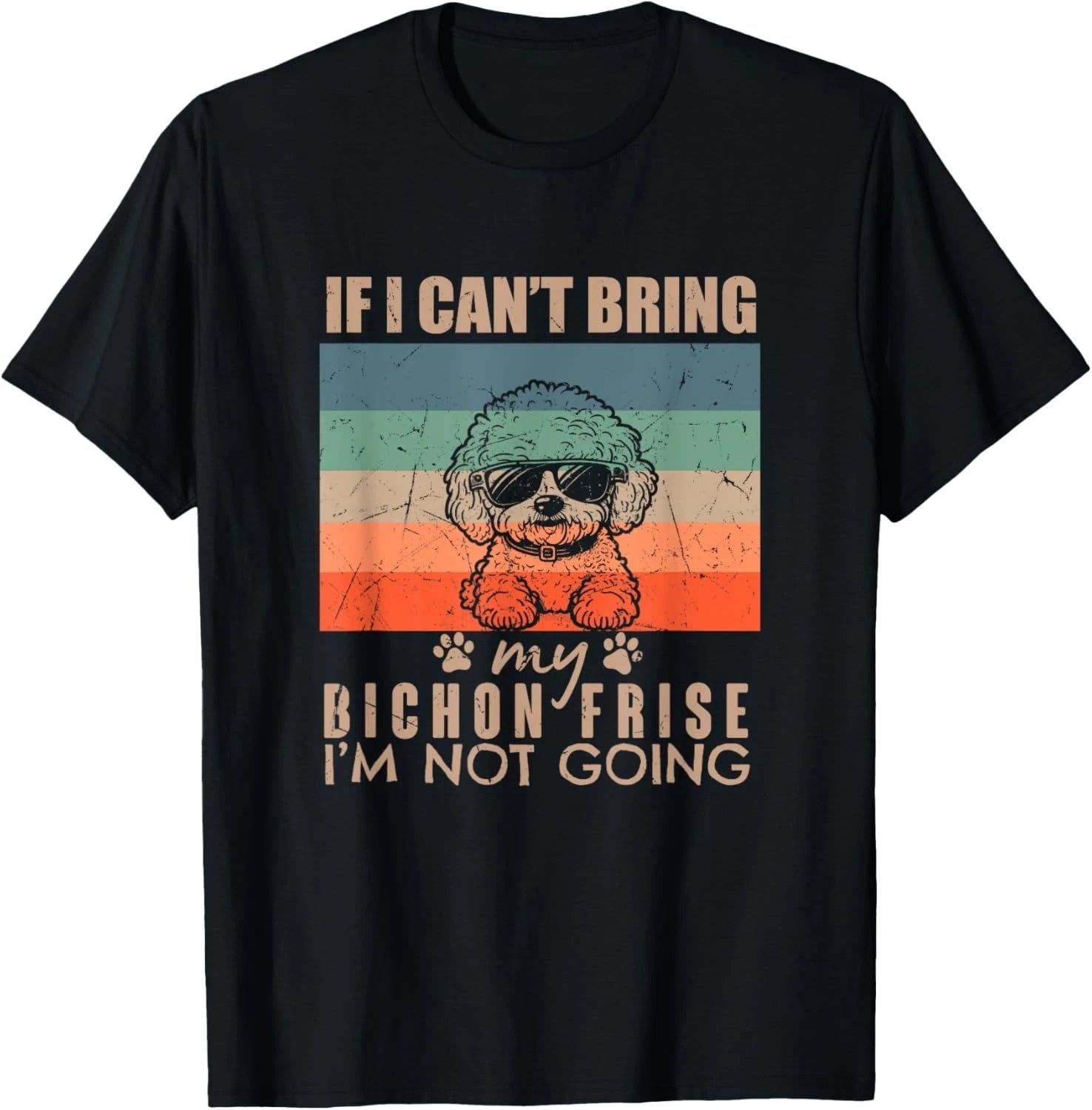 Funny Dog If I Can't Bring My Bichon Frise I'm Not Going Dog Gift T-Shirt