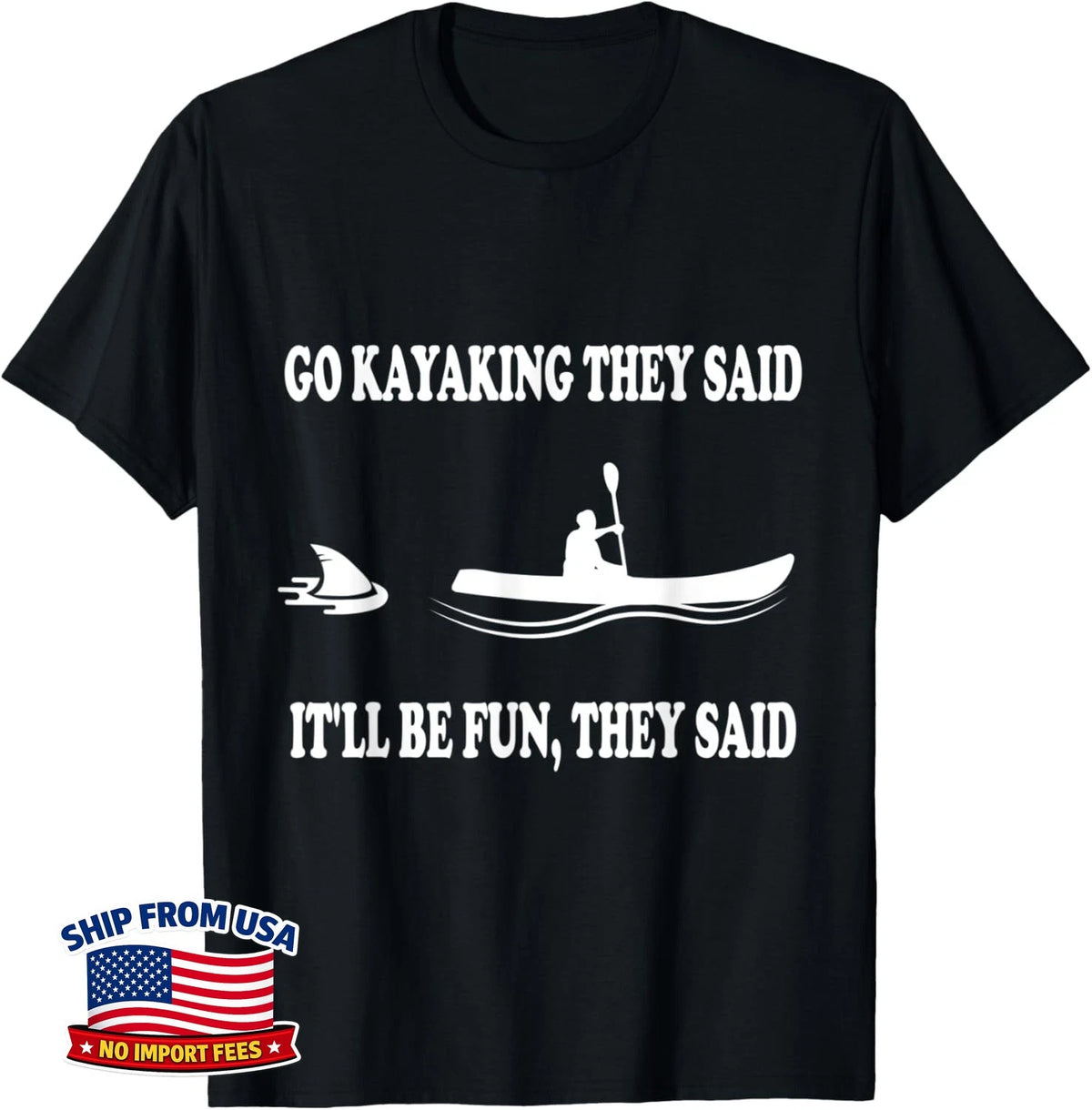 Kayak Funny Saying Kayaking Unisex T-Shirt Image 1 of 4
