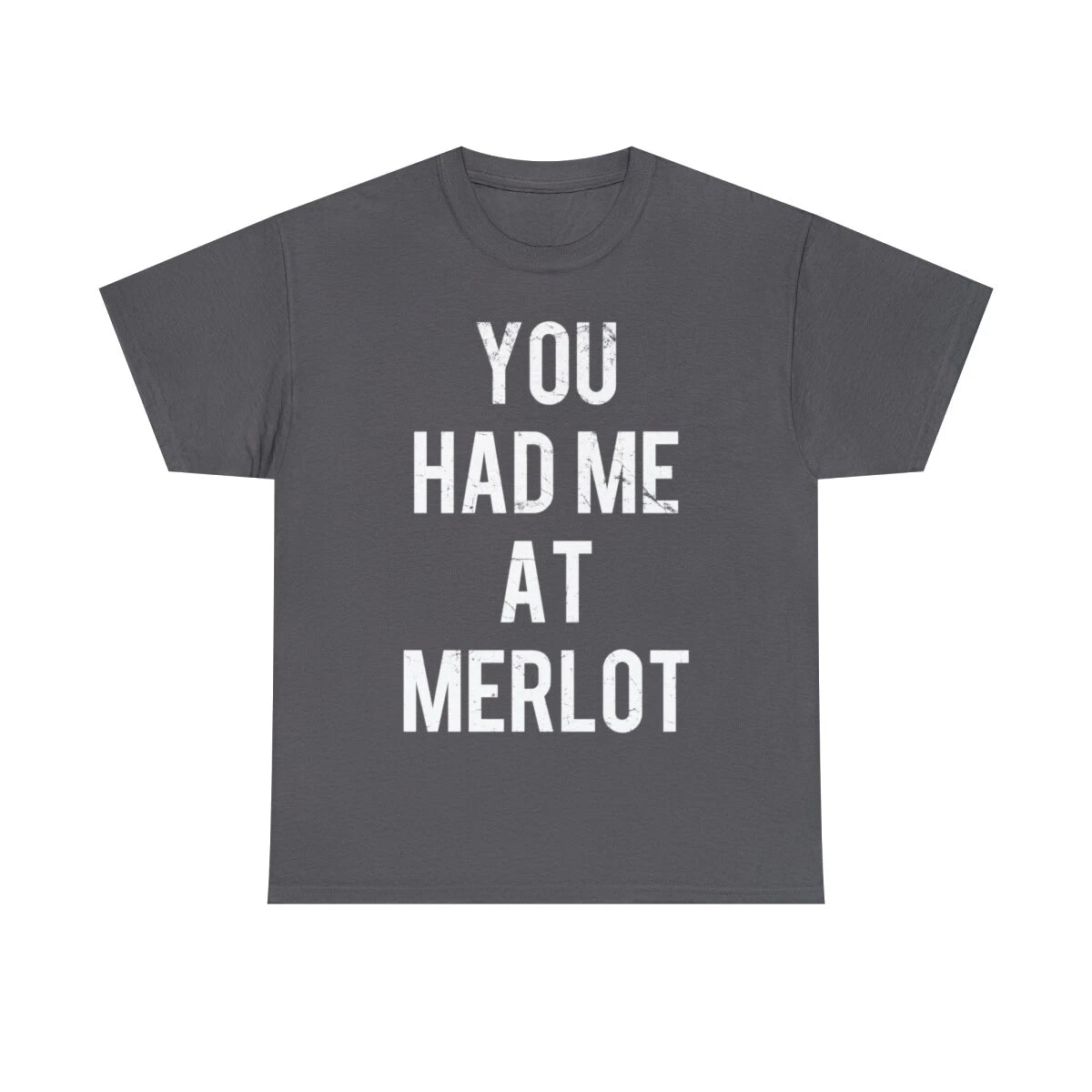 You Had Me At Merlot Graphic Tee Shirt, S-5XL