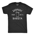 Support Your Local Barista T Shirt Funny  Caffeine Lovers Sizes S-5XL