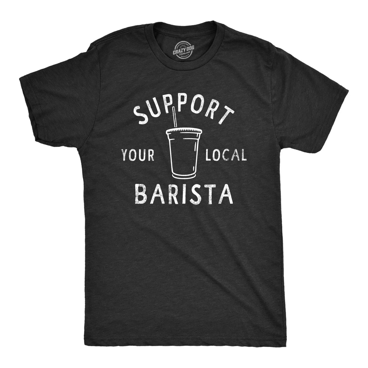 Support Your Local Barista T Shirt Funny  Caffeine Lovers Sizes S-5XL