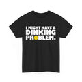 Pickleball Shirt, I Might Have a Dinking Problem Pickleball Player Shirt