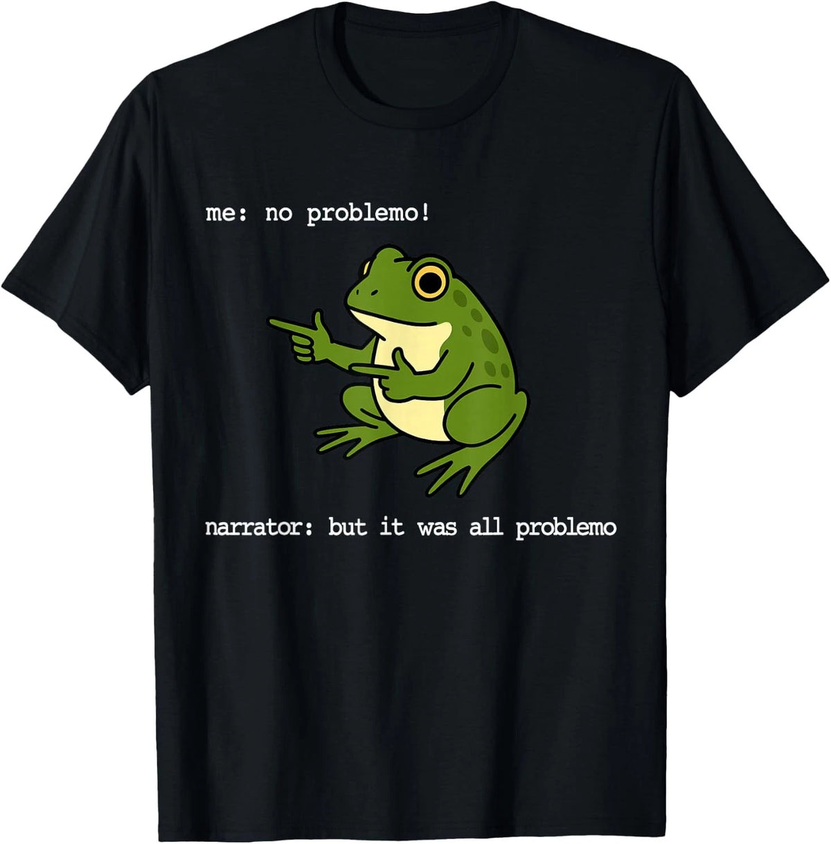 Frog Me No Problemo Narrator But It was All Problemo Funny T-Shirt