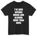 Drugs and Alcohol More Than Hugs Funny Tee | Unethical Threads