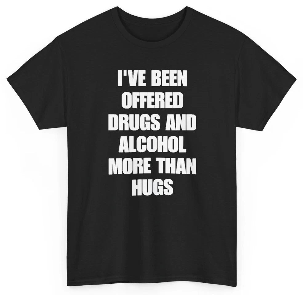 Drugs and Alcohol More Than Hugs Funny Tee | Unethical Threads