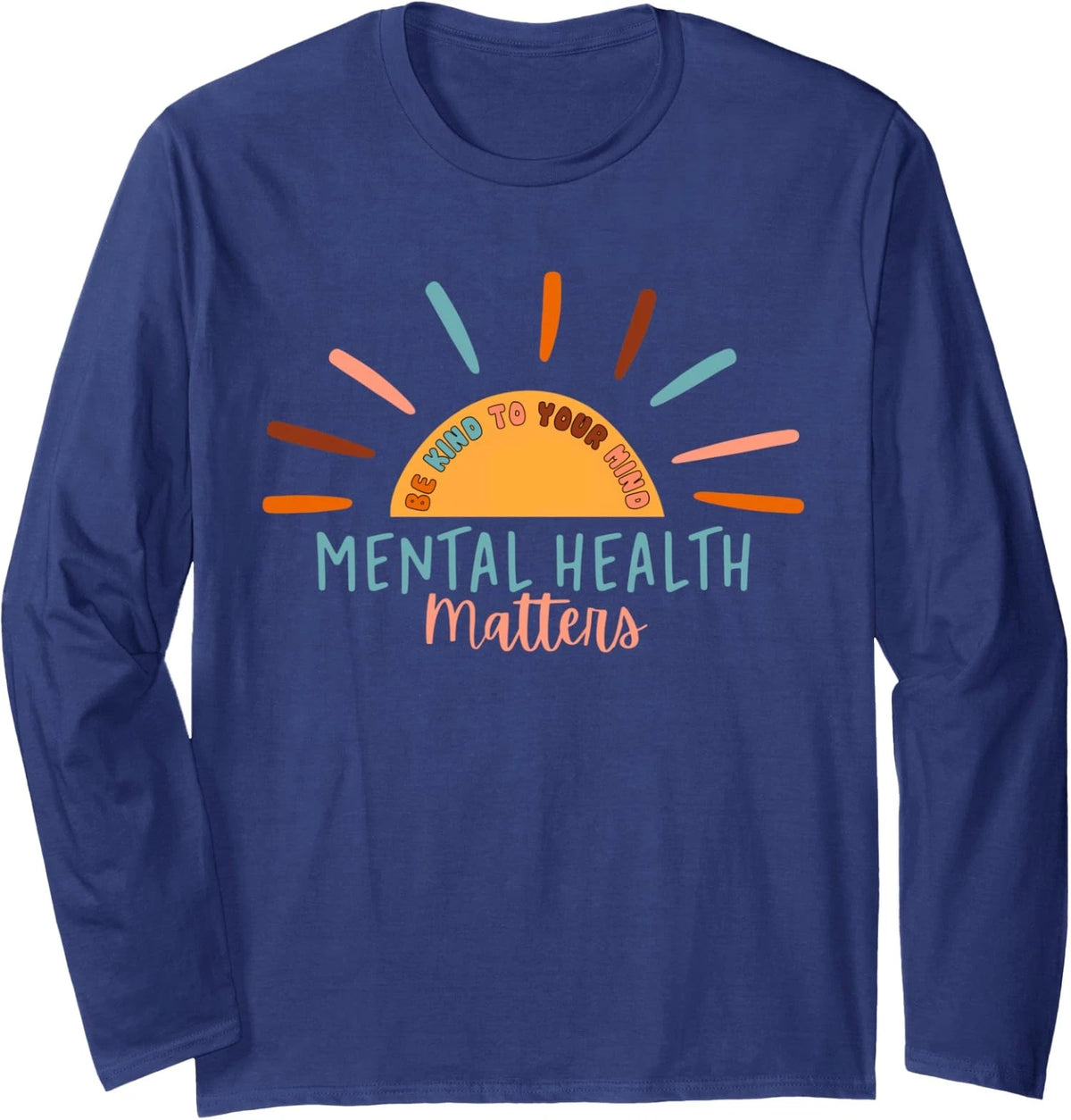Be Kind To Your Mind Mental Health Matters Support Long Sleeve Tshirt
