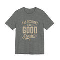Bad Decisions Make Good Stories T-Shirt | Vintage Quote Tee