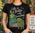 Life Is Better With Succulents T Shirt Cactus Plant Lover Gardening Gift Tee Mum