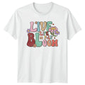 Live Life In Full Bloom T-Shirt Bloom Aesthetic Gift For Him And Her