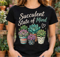 Succulent State Of Mind T Shirt Cactus Plant Lover Gardening Gift Unisex Tee Mum