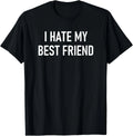 I Hate My Best Friend, Funny, Jokes, Sarcastic T-Shirt