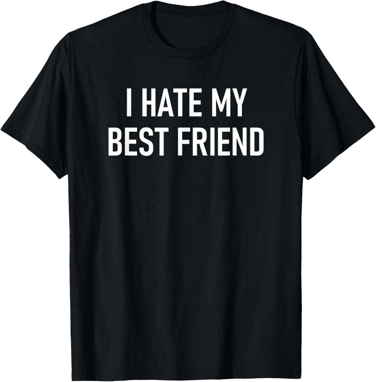 I Hate My Best Friend, Funny, Jokes, Sarcastic T-Shirt