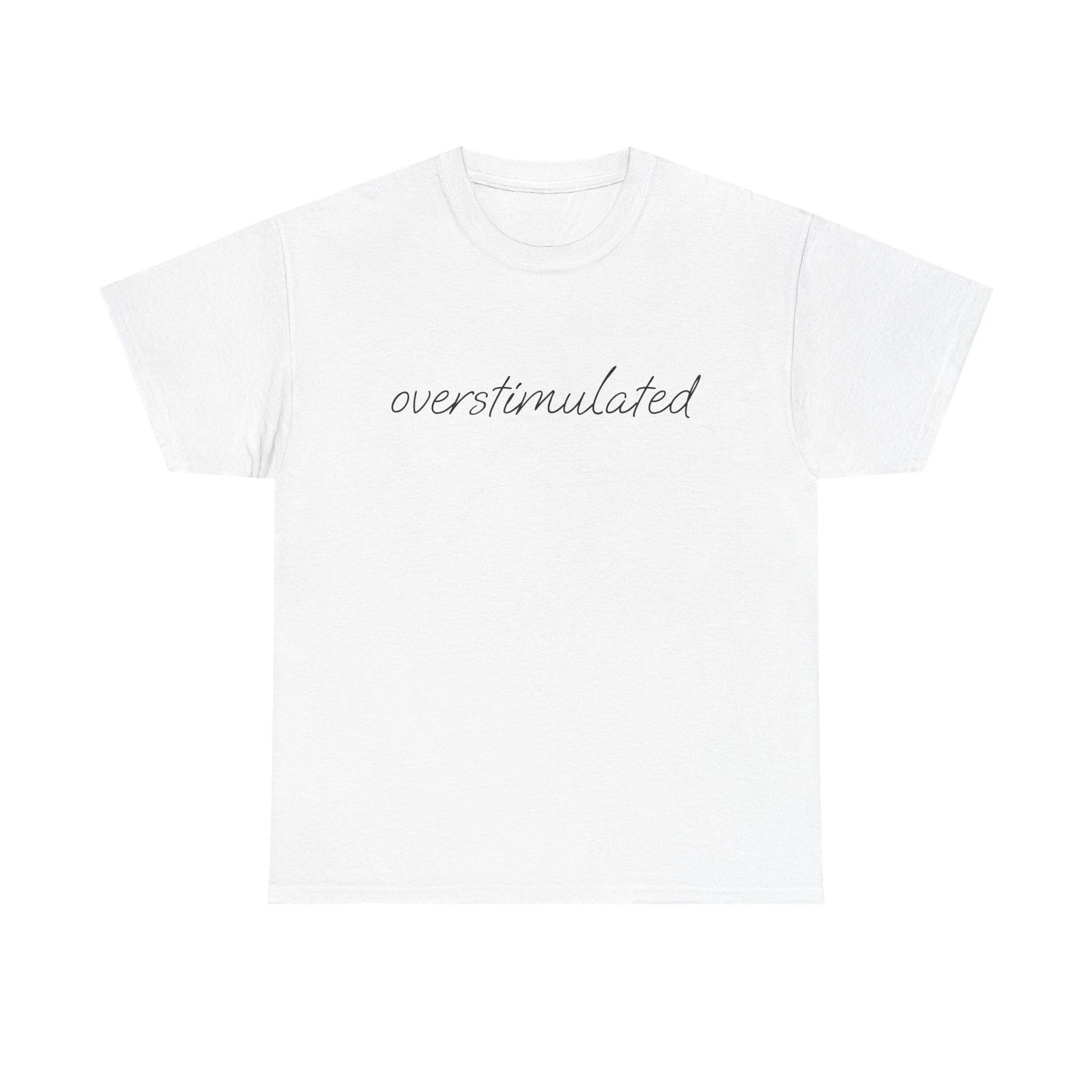 Overstimulated Shirt Funny Minimalist T-Shirt Relatable Humor Tee Gift Unisex