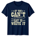If You Cant Say It T-Shirt Novelist Writing 2026 Birthday Gift For Him