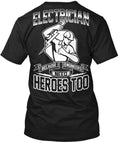 Electrician Cuz Engineers Need Heroes Because Too T-Shirt Made in USA S to 5XL