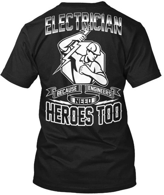 Electrician Cuz Engineers Need Heroes Because Too T-Shirt Made in USA S to 5XL