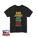 Dad Jokes Are How Eye Roll Dad Jokes Lovers Funny Unisex T-Shirt
