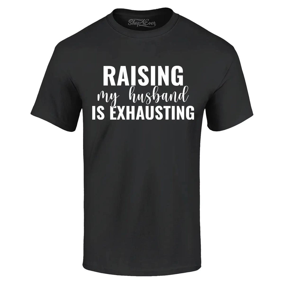 Raising My Husband is Exhausting T-shirt Funny Mom Life Humor Shirt