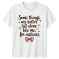 Some Things Are Better Left Womens T-Shirt Coquette Introvert Gift For Her