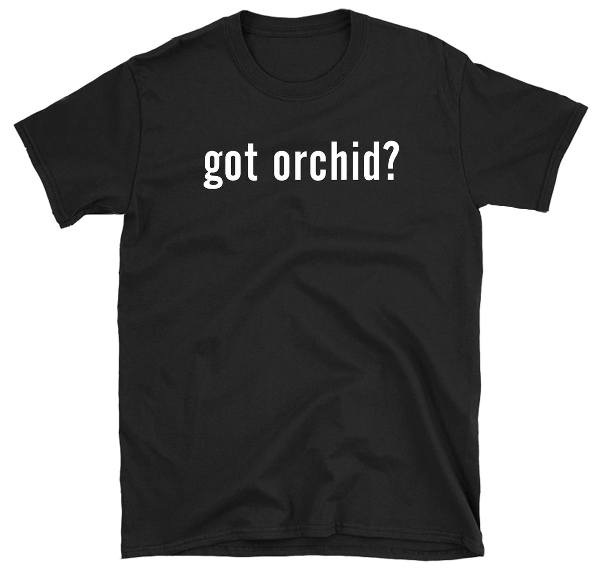 Got Orchid? T-shirt Funny Plants Flower Gardener Gardening Tee Shirt