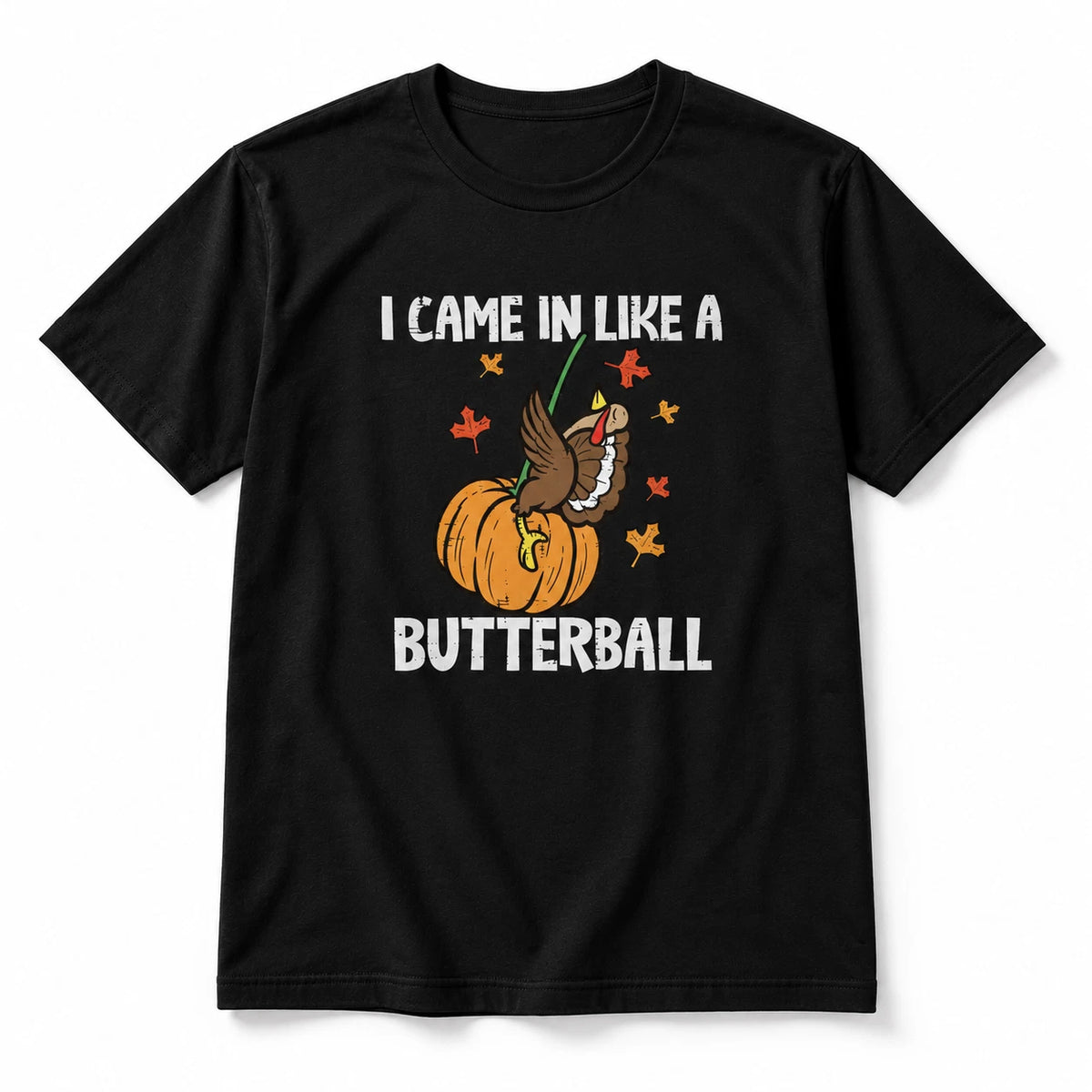 I Came In Like A Butterball Shirt Funny Thanksgiving Turkey Pumpkin Graphic Tee