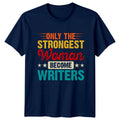Only The Strongest Woman Become Womens T-Shirt Author Writing Birthday