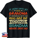 If Mom Says No Ask Grandma Grandma Never Says No Funny T-Shirt
