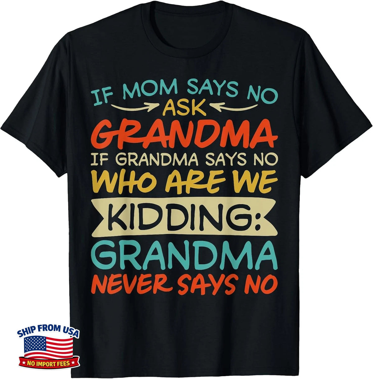 If Mom Says No Ask Grandma Grandma Never Says No Funny T-Shirt