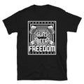 Guns Beer Freedom Short-Sleeve Unisex T-Shirt | American Patriot
