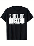 Shut Up Jeff No More From You Today Funny Jeff Name T-Shirt, Home short sleeves,