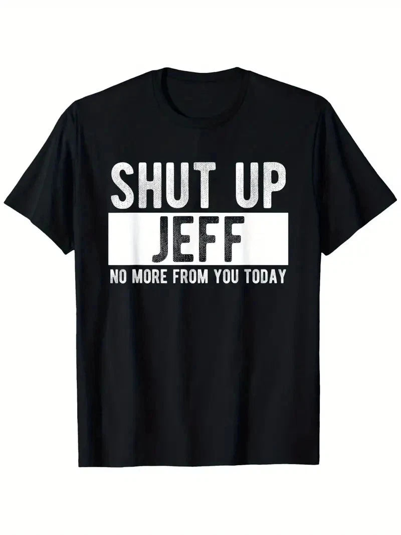 Shut Up Jeff No More From You Today Funny Jeff Name T-Shirt, Home short sleeves,
