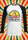The Six Million Dollar Steve Men Women Long Short Sleeve Baseball T Shirt 2258