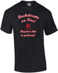 Bachelorette On Fire! Buy me a shot to put it out! Bachelorette T-Shirt